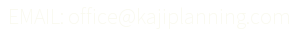 EMAIL: office@kajiplanning.com